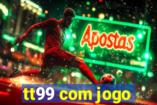 tt99 com jogo